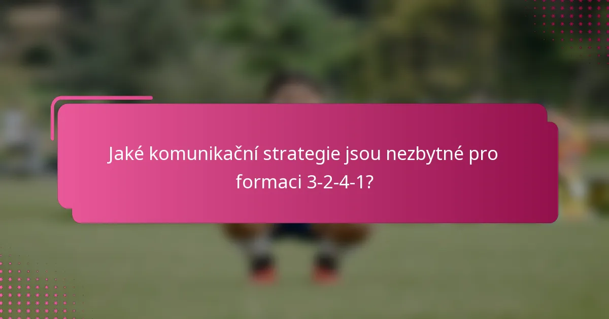 Jaké komunikační strategie jsou nezbytné pro formaci 3-2-4-1?