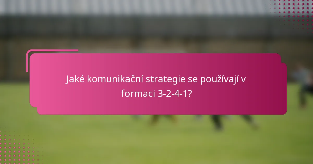 Jaké komunikační strategie se používají v formaci 3-2-4-1?