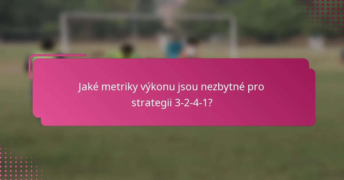 Jaké metriky výkonu jsou nezbytné pro strategii 3-2-4-1?