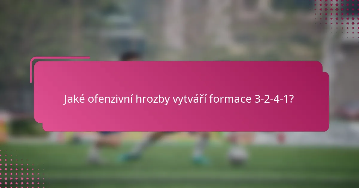 Jaké ofenzivní hrozby vytváří formace 3-2-4-1?