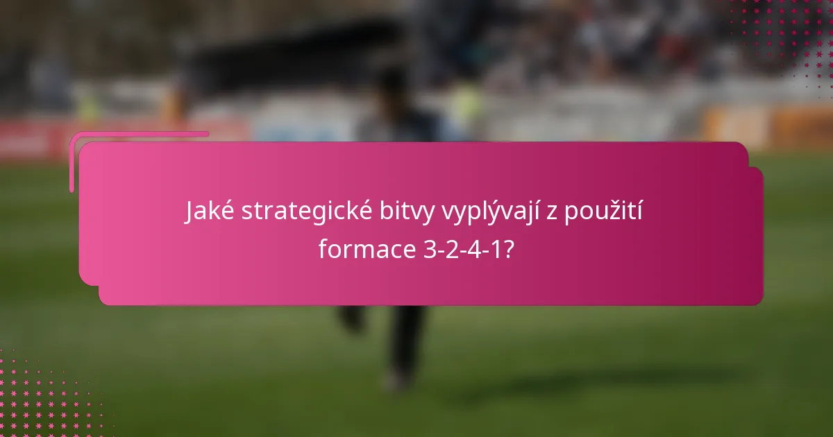 Jaké strategické bitvy vyplývají z použití formace 3-2-4-1?