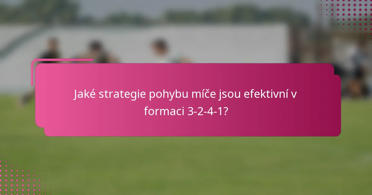 Jaké strategie pohybu míče jsou efektivní v formaci 3-2-4-1?
