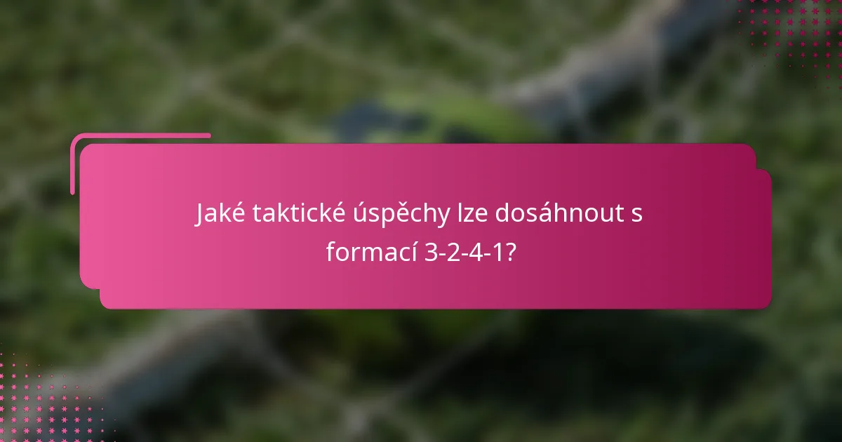Jaké taktické úspěchy lze dosáhnout s formací 3-2-4-1?