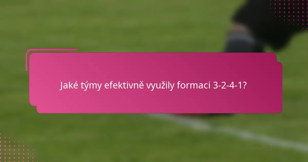 Jaké týmy efektivně využily formaci 3-2-4-1?