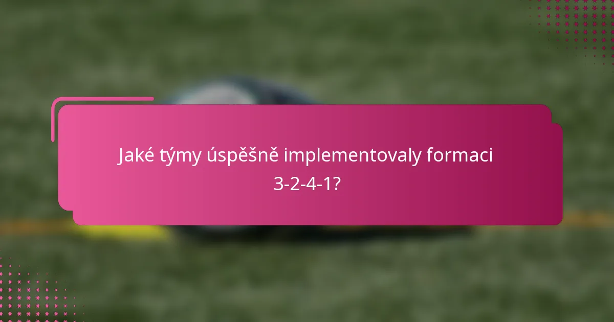 Jaké týmy úspěšně implementovaly formaci 3-2-4-1?