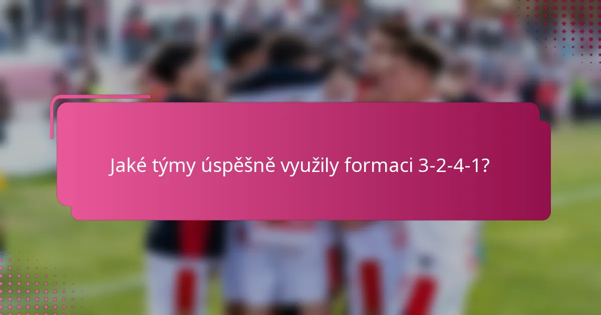Jaké týmy úspěšně využily formaci 3-2-4-1?
