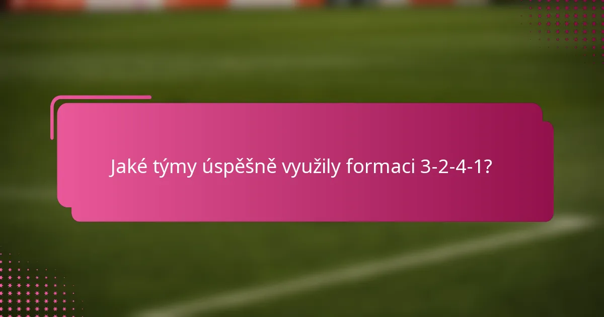 Jaké týmy úspěšně využily formaci 3-2-4-1?