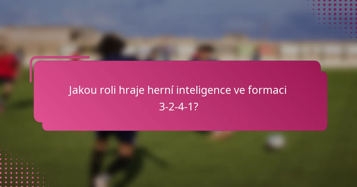 Jakou roli hraje herní inteligence ve formaci 3-2-4-1?