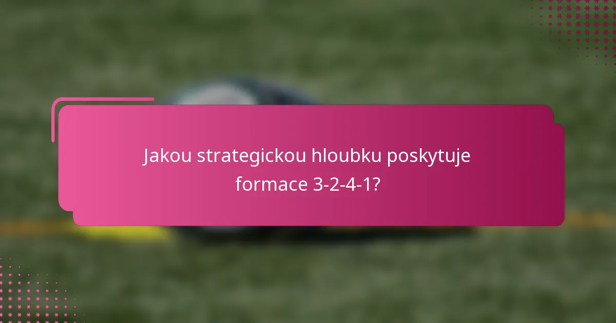 Jakou strategickou hloubku poskytuje formace 3-2-4-1?