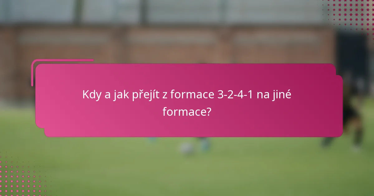 Kdy a jak přejít z formace 3-2-4-1 na jiné formace?