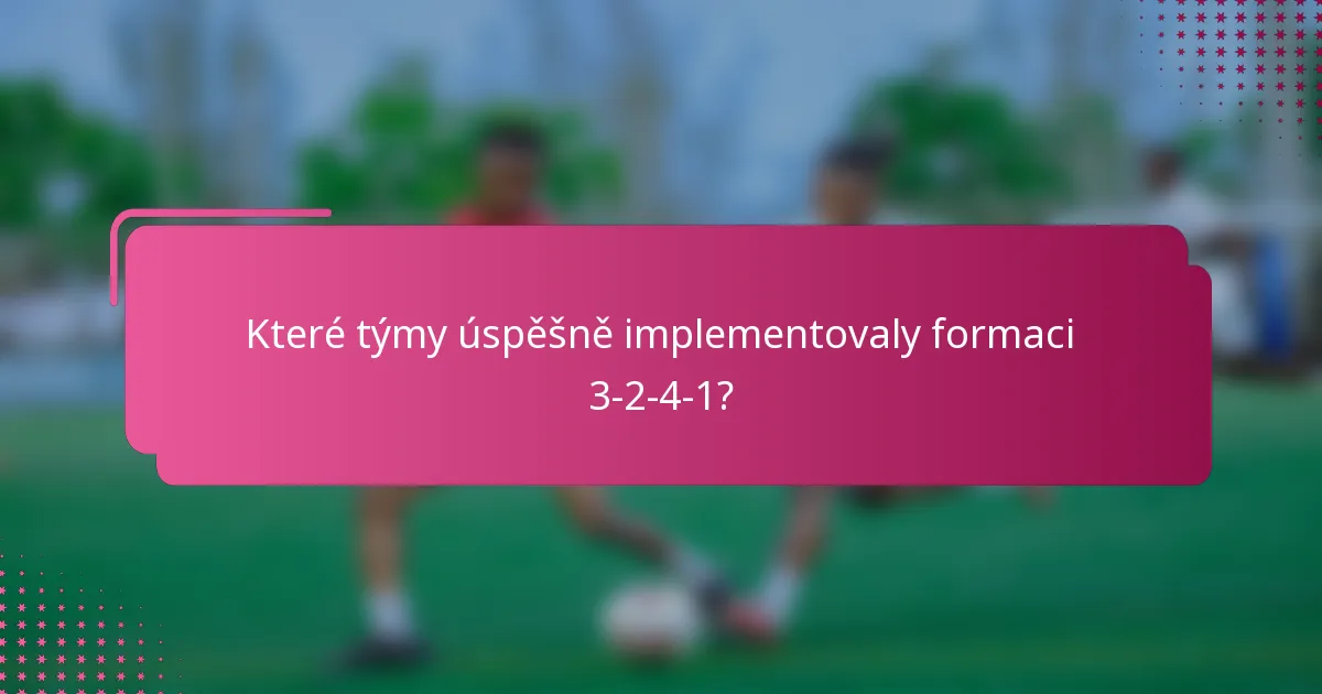 Které týmy úspěšně implementovaly formaci 3-2-4-1?